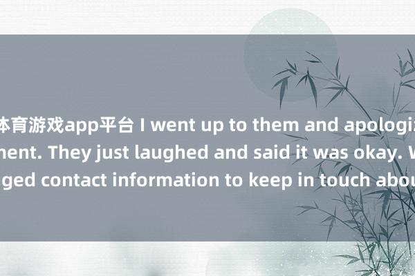 体育游戏app平台 I went up to them and apologized for my misjudgment. They just laughed and said it was okay. We even exchanged contact information to keep in touch about future animal - saving activities.物理